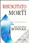 Risuscitato dai morti. Il miracolo che porta la promessa in America libro di Bonnke Reinhard