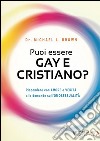 Puoi essere gay e cristiano. Rispondere con amore e verità alle domande sull'omosessualità libro di Brown Michael L.