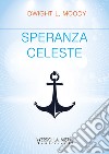 Speranza celeste libro di Moody Dwight Lyman