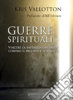 Guerre spirituali. Vincere la battaglia invisibile contro il peccato e il nemico libro