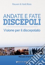 Manuale di formazione. Vol. 1: Andate e fate discepoli. Visione per il discepolato libro