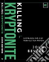 Killing kryptonite. Distruggi ciò che ruba la tua forza. Ediz. italiana e inglese libro di Bevere John