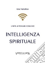 Intelligenza spirituale. L'arte di pensare come Dio libro