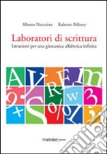 Laboratori di scrittura. Istruzioni per una ginnastica alfabetica infinita libro