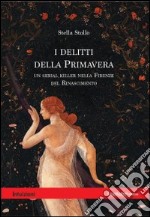 I delitti della primavera. Un serial killer nella Firenze del Rinascimento libro