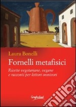 Fornelli metafisici. Ricette vegetariane, vegane e racconti per lettori onnivori libro