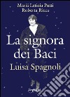 La signora dei baci. Luisa Spagnoli libro