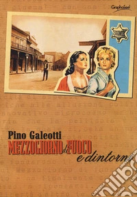 Mezzogiorno di fuoco e dintorni. Un film nel far west del cinema e della vita libro