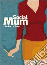 Social mum. Ediz. italiana libro