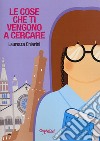 Le cose che ti vengono a cercare libro