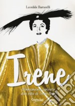 Irene. Liberamente ispirato alla vita di Irene Brin libro