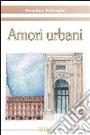 Amori urbani libro di Battaglio Massimo