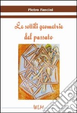 Le sottili geometrie del passato libro