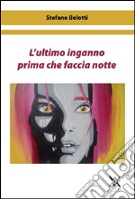 L'ultimo inganno prima che faccia notte