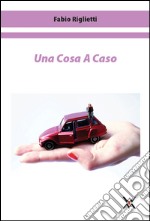 Una cosa a caso libro