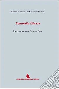 Concordia discors. Scritti in onore di Giuseppe Duso libro