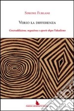 Verso la differenza. Contraddizione, negazione e aporie dopo l'idealismo libro