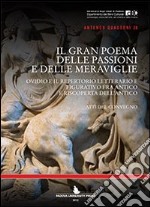 Il gran poema delle passioni e delle meraviglie. Ovidio e il repertorio letterario e figurativo fra antico e riscoperta. Atti del Convegno (Padova, settembre 2011) libro