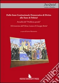 Dallo Stato Costituzionale di diritto allo Stato di polizia? Attualità del «problema penale»... libro
