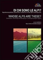 Di chi sono le Alpi? Appartenenze politiche, economiche e culturali nel mondo alpino contemporaneo. Ediz. italiana e inglese libro