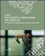 The hortus simplicium of Padova. The oldest university botanical garden in the world libro