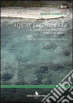 Aquae salutiferae. Il termalismo tra antico e contemporaneo libro