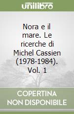 Nora e il mare. Le ricerche di Michel Cassien (1978-1984). Vol. 1 libro