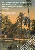 Les zones humides méditerranéennes hier et aujourd'hui-Le zone umide mediterranee ieri e oggi. Ediz. bilingue libro