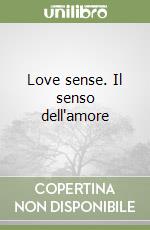 Love sense. Il senso dell'amore libro