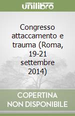 Congresso attaccamento e trauma (Roma, 19-21 settembre 2014) libro