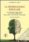 La depressione bipolare. Conoscere a affrontare il disturbo bipolare: una guida per pazienti e familiari libro