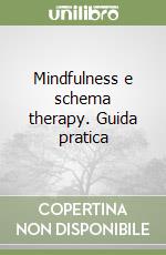 Mindfulness e schema therapy. Guida pratica libro