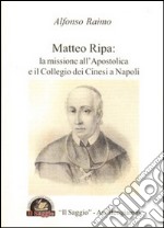 Matteo Ripa. La missione all'Apostolica e il Collegio dei Cinesi a Napoli libro