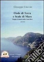 Onde di terra e scale di Mare. Viaggio d'amore nella Costa Divina libro