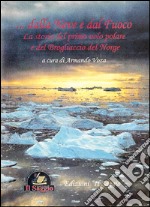 Dalla neve e dal fuoco. La storia del primo volo polare e del Brogliaccio del Norge libro