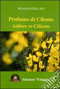 Profumo di Cilento. Addore re Ciliento libro