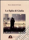 La figlia di Giulia libro di Di Carlo Rocco A.