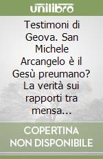 Testimoni di Geova. San Michele Arcangelo è il Gesù preumano? La verità sui rapporti tra mensa salernitana e vassalli olevanesi libro