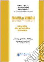 Edilizia & vincoli. La disciplina della tutela giuridica del territorio libro