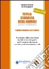 Tutela giuridica degli animali. Aspetti sostanziali e procedurali libro