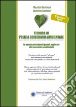 Tecnica di polizia giudiziaria ambientale 2016. Le norme procedurali penali applicate alla normativa ambientale libro