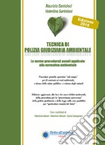 Tecnica di polizia giudiziaria ambientale 2018. Le norme procedurali penali applicate alla normativa ambientale libro