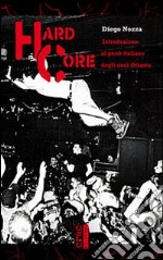 Hard core. Introduzione al punk italiano degli anni Ottanta libro