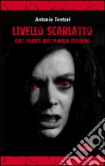 Livello scarlatto. Cult movies dell'horror italiano libro