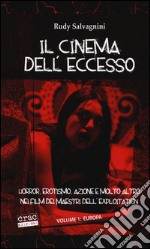 Il cinema dell'eccesso. Horror, erotismo, azione e molto altro nei film dei maestri dell'exploitation. Vol. 1: Europa libro