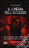 Il cinema dell'eccesso. Horror, erotismo, azione e molto altro nei film dei maestri dell'exploitation. Vol. 1: Europa libro di Salvagnini Rudy