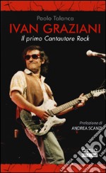 Ivan Graziani. Il primo cantautore rock