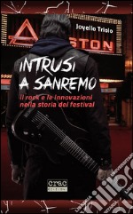 Intrusi a Sanremo. Il rock e le innovazioni nella storia del Festival libro