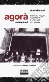 Agorà underground. Il favoloso viaggio negli anni '70 di una band non allineata libro