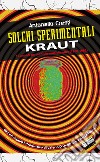 Solchi sperimentali. Kraut. 15 anni di germaniche musiche altre (1968-1983) libro di Cresti Antonello
